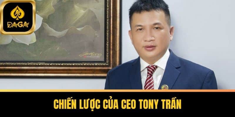 CEO Tony Trần Người Dẫn Dắt Daga Chinh Phục Thị Trường 5 Chiến lược của CEO Tony Trần