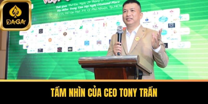 CEO Tony Trần Người Dẫn Dắt Daga Chinh Phục Thị Trường 6 Tầm nhìn của CEO Tony Trần
