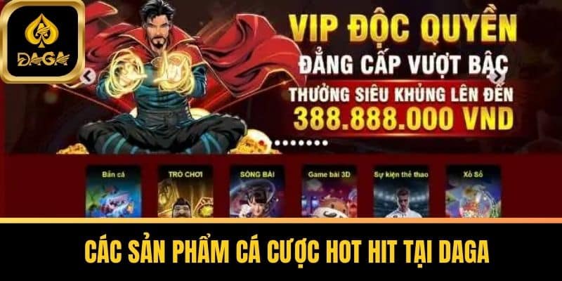 Các sản phẩm cá cược hot hit tại Daga