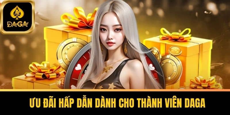 Ưu đãi hấp dẫn dành cho thành viên Daga
