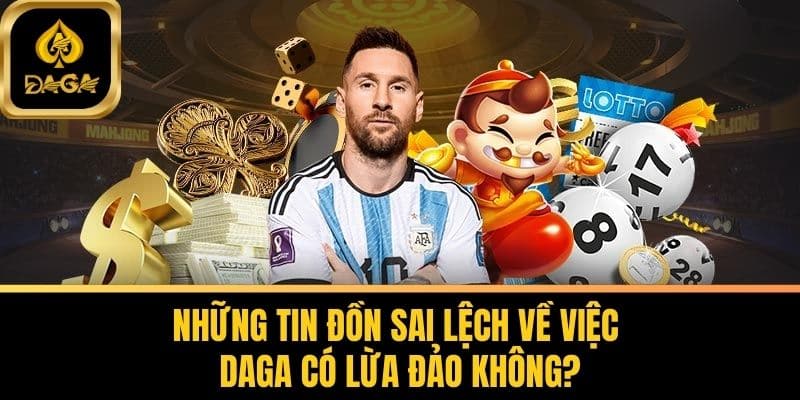 Daga Có Lừa Đảo Không? Đập Tan Tin Đồn Sai Về Nhà Cái Daga 6 Những Tin Đồn Sai Lệch Về Việc Daga Có Lừa Đảo Không?