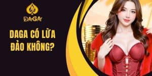 Daga Có Lừa Đảo Không? Đập Tan Tin Đồn Sai Về Nhà Cái Daga