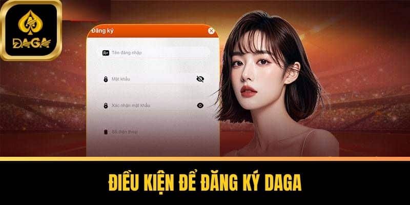 Đăng Ký Daga - Hướng Dẫn Chi Tiết Từ A Đến Z Cho Người Mới 4 Điều kiện để Đăng Ký Daga
