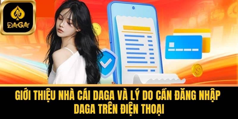 Đăng Nhập Daga Trên Điện Thoại - Hướng Dẫn Chi Tiết Từ A-Z 5 Giới thiệu Nhà Cái Daga Và Lý Do Cần Đăng Nhập Daga Trên Điện Thoại