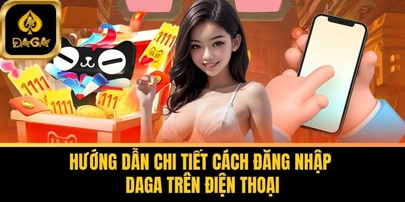 Đăng Nhập Daga Trên Điện Thoại - Hướng Dẫn Chi Tiết Từ A-Z 7 Hướng Dẫn Chi Tiết Cách Đăng Nhập Daga Trên Điện Thoại