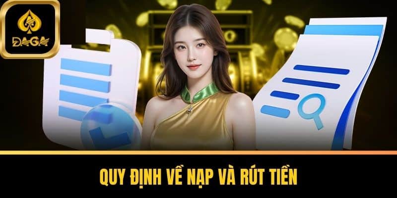 Điều Khoản Và Điều Kiện DAGA - Hướng Dẫn Toàn Diện 6 Quy định về nạp và rút tiền