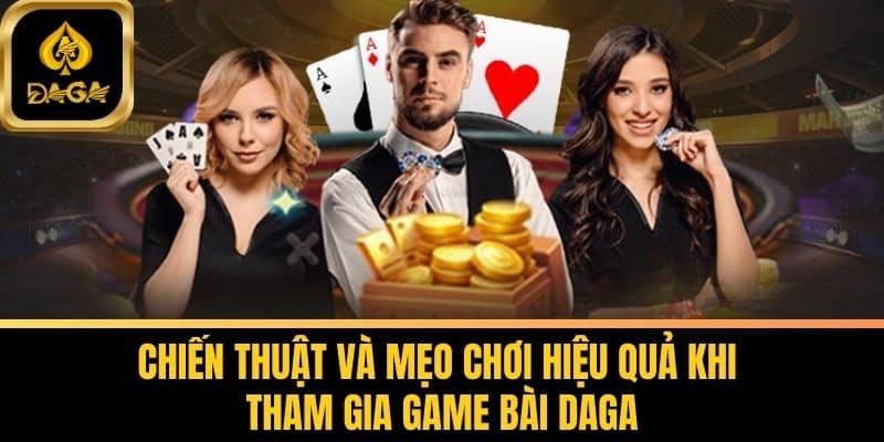 Game Bài Daga - Giải Trí Đỉnh Cao Với Trọn Bộ Kinh Nghiệm 5 Chiến Thuật Và Mẹo Chơi Hiệu Quả Khi Tham Gia Game Bài Daga