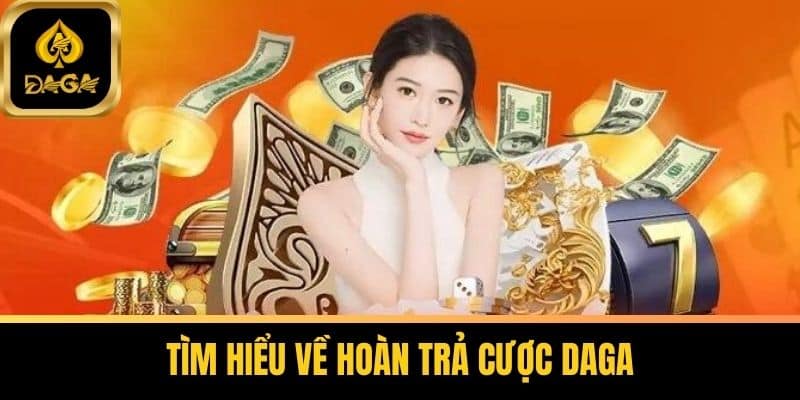 Hoàn Trả Cược Daga Không Giới Hạn Lên Đến 1.5% Tại Daga 5 Tìm Hiểu Về Hoàn Trả Cược Daga