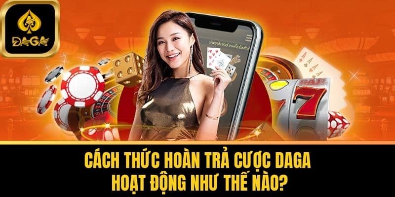 Hoàn Trả Cược Daga Không Giới Hạn Lên Đến 1.5% Tại Daga 6 Cách Thức Hoàn Trả Cược Daga Hoạt Động Như Thế Nào?