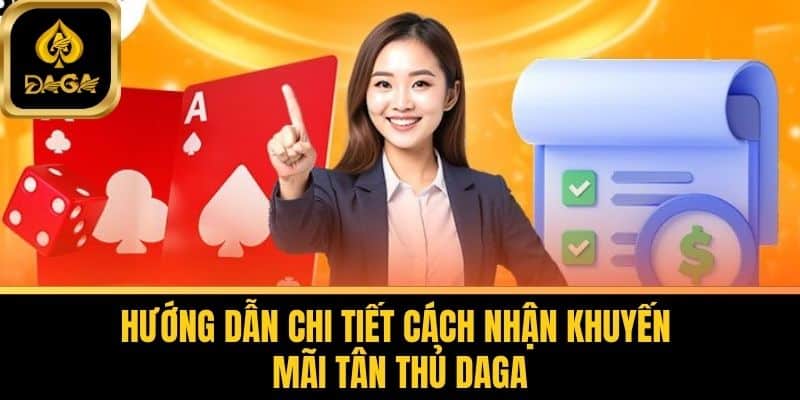 Khuyến Mãi Tân Thủ Daga - Ưu Đãi Thành Viên Mới Tham Gia 6 Hướng Dẫn Chi Tiết Cách Nhận Khuyến Mãi Tân Thủ Daga