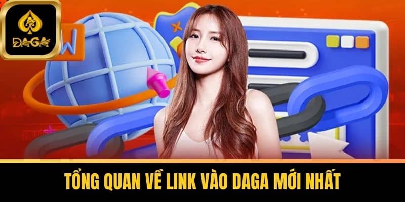 Link Vào Daga Mới Nhất - Cách Truy Cập Không Bị Chặn 5 Tổng Quan Về Link Vào Daga Mới Nhất