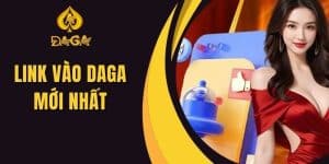 Link Vào Daga Mới Nhất - Cách Truy Cập Không Bị Chặn