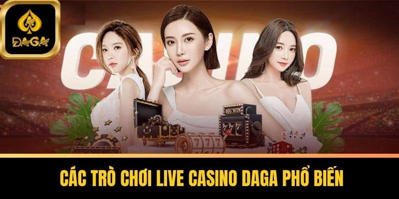 Live Casino Daga - Thiên Đường Giải Trí Trực Tuyến Đỉnh Cao 4 Các trò chơi Live Casino Daga phổ biến