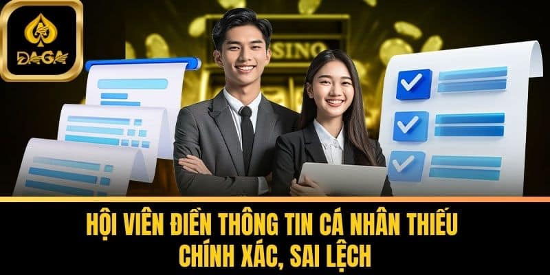 Miễn Trừ Trách Nhiệm Tại Daga - Những Thông Tin Quan Trọng 6 Hội viên điền thông tin cá nhân thiếu chính xác, sai lệch