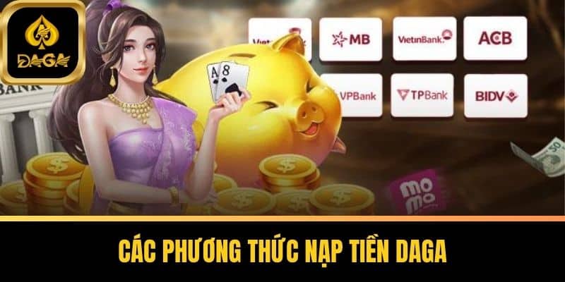 Nạp Tiền Daga - Hướng Dẫn Toàn Diện Từ A Đến Z Cho Người Mới 4 Các phương thức Nạp Tiền Daga