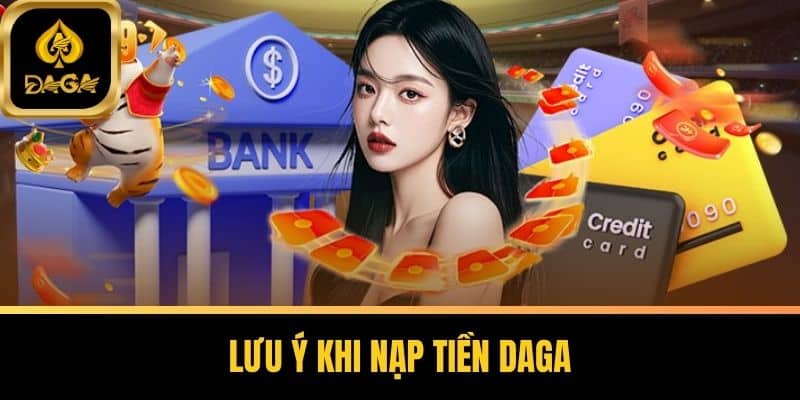 Nạp Tiền Daga - Hướng Dẫn Toàn Diện Từ A Đến Z Cho Người Mới 6 Lưu ý khi nạp tiền Daga