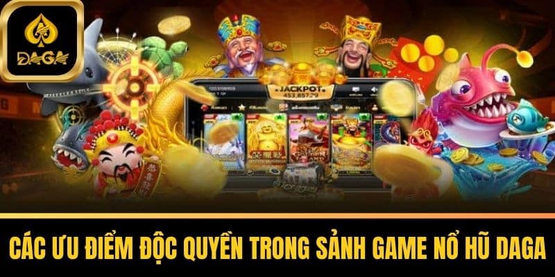 Nổ Hũ Daga - Trải Nghiệm Đỉnh Cao Cùng Jackpot Khủng 6 Các Ưu Điểm Độc Quyền Trong Sảnh Game Nổ Hũ Daga