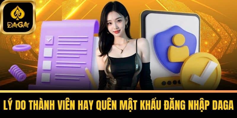 Quên Mật Khẩu Daga - Giải Pháp Nhanh Chóng Cho Thành Viên 4 Lý do thành viên hay quên mật khẩu đăng nhập Daga