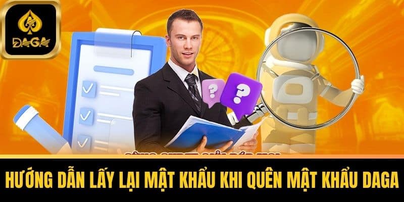 Quên Mật Khẩu Daga - Giải Pháp Nhanh Chóng Cho Thành Viên 5 Hướng dẫn lấy lại mật khẩu khi Quên Mật Khẩu Daga
