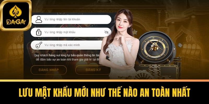 Quên Mật Khẩu Daga - Giải Pháp Nhanh Chóng Cho Thành Viên 6 Lưu mật khẩu mới như thế nào an toàn nhất