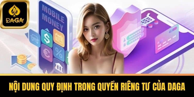 Quyền Riêng Tư Daga - Bảo Vệ An Toàn Thông Tin Người Chơi 4 Nội dung quy định trong quyền riêng tư của Daga