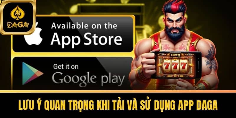 Tải App Daga - Trải Nghiệm Cá Cược Trực Tuyến Đỉnh Cao 6 Lưu ý quan trọng khi tải và sử dụng app Daga