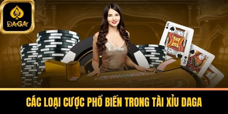 Tài Xỉu Daga Và Chia Sẻ Bí Quyết Chiến Thắng Cho Tân Thủ 5 Các Loại Cược Phổ Biến Trong Tài Xỉu Daga