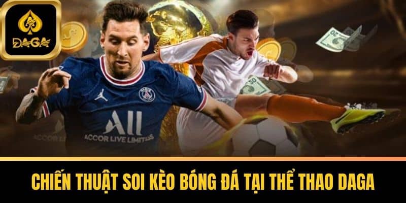 Thể Thao Daga - Thiên Đường Cá Cược Số 1 Với Thưởng Khủng 6 Chiến Thuật Soi Kèo Bóng Đá Tại Thể Thao Daga