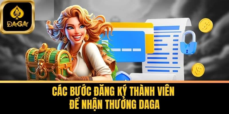 Nhận Thưởng Đăng Ký Daga Đơn Giản Khi Trở Thành Hội Viên 6 Các Bước Đăng Ký Thành Viên Để Nhận Thưởng Daga