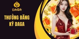 Nhận Thưởng Đăng Ký Daga Đơn Giản Khi Trở Thành Hội Viên