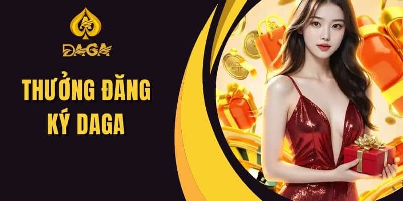 Nhận Thưởng Đăng Ký Daga Đơn Giản Khi Trở Thành Hội Viên