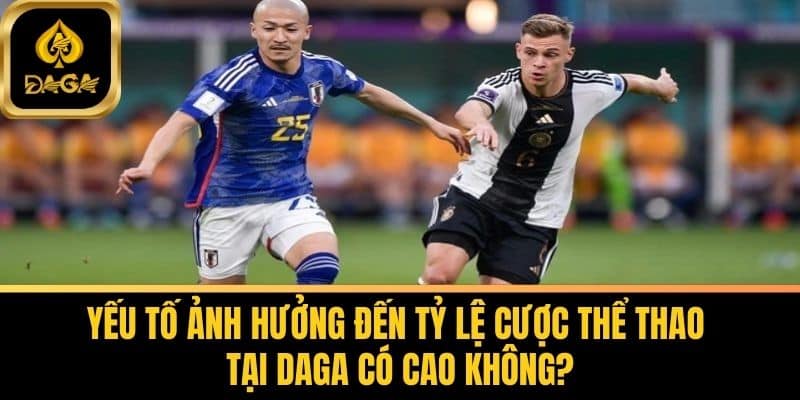 Tỷ Lệ Cược Thể Thao Tại Daga Có Cao Không? Khám Phá Chi Tiết 7 Yếu Tố Ảnh Hưởng Đến Tỷ Lệ Cược Thể Thao Tại Daga Có Cao Không?