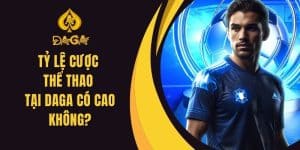 Tỷ Lệ Cược Thể Thao Tại Daga Có Cao Không? Khám Phá Chi Tiết