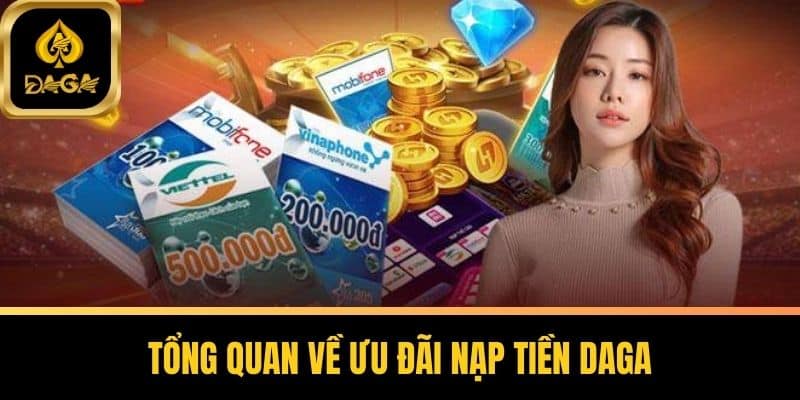 Ưu Đãi Nạp Tiền Daga – Thỏa Sức Chơi Game Nhận Quà Nhanh 5 Tổng Quan Về Ưu Đãi Nạp Tiền Daga