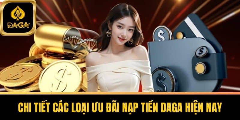 Ưu Đãi Nạp Tiền Daga – Thỏa Sức Chơi Game Nhận Quà Nhanh 6 Chi Tiết Các Loại Ưu Đãi Nạp Tiền Daga Hiện Nay