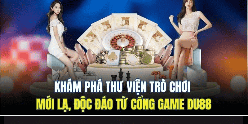 Cổng Game DU88 - Thế Giới Giải Trí Đổi Thưởng Hot Nhất 2025 9 Khám phá thư viện trò chơi mới lạ, độc đáo từ cổng game DU88